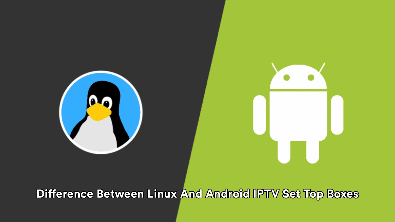 Difference Between Linux And Android IPTV Set Top Boxes
